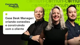 Case Desk Manager: criando conex&otilde;es e construindo com o cliente