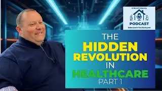 The Hidden Revolution in Healthcare with Dr. Curtis Mattson Part 1