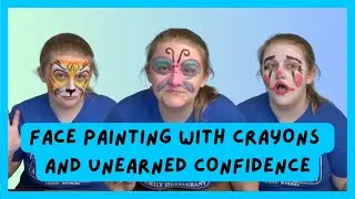 Face Painting with Crayons and Unearned Confidence