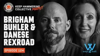 Ways2Well: Brigham Buhler & Danese Rexroad | Keep Hammering Collective | Episode 124