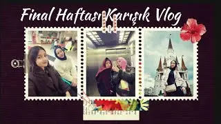 Karışık Bir Final Haftası VLOGU 