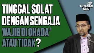 TINGGAL SOLAT DENGAN SENGAJA WAJIB DI QHADA' ATAU TIDAK? || DR ROZAIMI RAMLE 