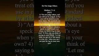 Do Not Judge Others, Matthew 7:1-4 (NLT)
