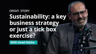 Origin Story - Sustainability a Key Business Strategy or Just a Tick Box Expercise with Imad Hai