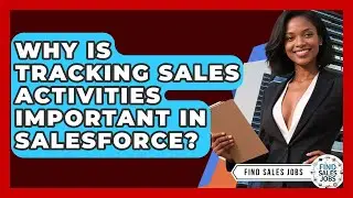 Why Is Tracking Sales Activities Important In Salesforce? - Find Sales Jobs