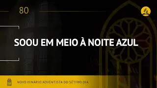 Novo Hin&aacute;rio Adventista &bull; Hino 80 &bull; Soou Em Meio a Noite &bull; (Lyrics)