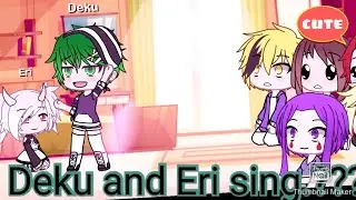 Deku and Eri sing.???//Gacha Life//•Mha/Bnha•❤️