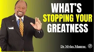 What's Stopping Your Greatness I Dr Myles Munroe Motivational Speech