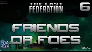 Friends or Foes - The Last Federation - Lost Technologies - Episode 6