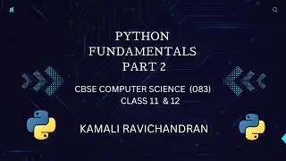 Python fundamentals | part 2 | class 11 and 12 | Cbse | Computer science | In English