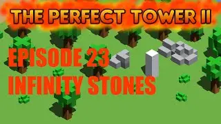 The Perfect Tower 2 - Ep 23 - Infinity Stones