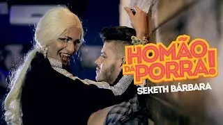 Seketh B&aacute;rbara - Hom&atilde;o da Porra (Clipe Oficial)