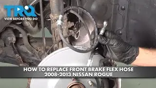 How to Replace Front Brake Flex Hose 2008-2013 Nissan Rogue