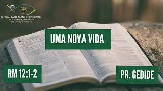 26/05/24 - Pr.Gedide - Rm 12:1-2 - Uma nova vida.
