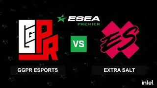 Full Broadcast: GGPR esports vs Extra Salt (ESEA Premier S37)