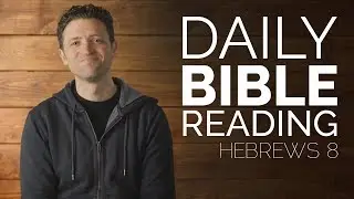 Daily Video Bible Reading - Hebrews 8
