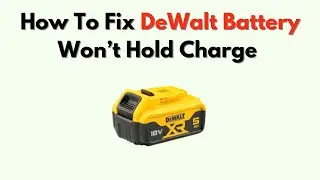 How to Fix DeWalt Battery Won&rsquo;t Hold Charge &ndash; Full Recharge, Repair & Replacement Tips