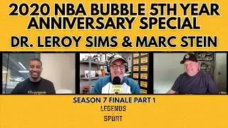 NBA BUBBLE 5th Year Anniversary Special | DR. LEROY SIMS & MARC STEIN | Season 7 Finale Pt. 1