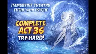 IMMERSIVE THEATRE ACT 36 CLEARED! 🔥 Fushu with Psyche | TRY HARD RUN