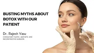 Debunking Botox Myths by Dr Rajesh Vasu: A Real Patient's Perspective