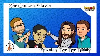 Outcast's Haven Podcast Episode 3: Bye Bye Bibidi? - Dragon Ball Super Card Game