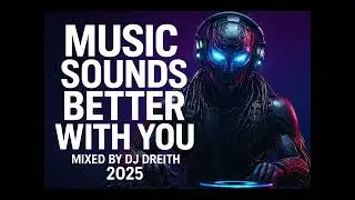 Music Sounds Better With You (Cyber Mix 2025) | Mixed by DJ Dreith