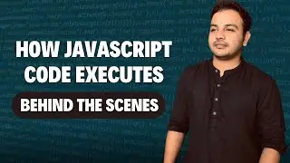 Episode 1 - How JavaScript Code Executes Behind the Scenes | JavaScript Full Course