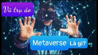 VŨ TRỤ ẢO - METAVERSE L&Agrave; G&Igrave;?