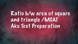 72: Area of square / Geometry/ MCAT AKU Test Preparation / By Rai Noor