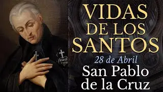 SAN PABLO DE LA CRUZ - 28 de Abril - Fundador - VIDAS DE LOS SANTOS