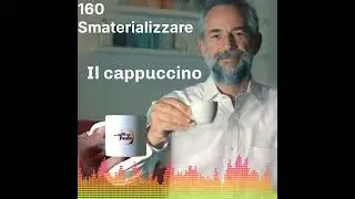 Un cappuccino con Paolo. 160 Smaterializzare