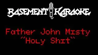Father John Misty - HOLY SHIT - Basement Karaoke