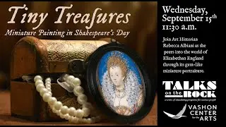 Art History Talk with Rebecca Albiani &ndash; Tiny Treasures: Miniature Painting in Shakespeare&rsquo;s Day