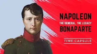Napoleon Bonaparte - The General, the Legacy. 🏛️⚔️