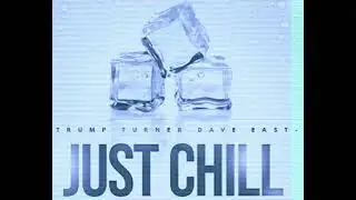 Trump Turner Feat Dave East &ldquo;Just Chill&rdquo;