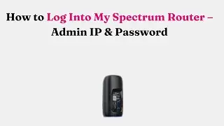 Как войти в мой маршрутизатор Spectrum &mdash; IP-адрес и пароль администратора
