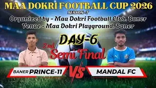 🔴 Live Day 6 | 2nd Semi Final | Baner PRINCE 11  vs MANDAL FC | Maa Dokri Football Cup BANER 2026