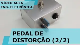 PEDAL DE DISTORÇÃO CASEIRO (parte 2/2)