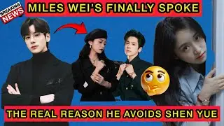 Miles Wei&rsquo;s Confession - The Real Reason He Avoids Shen Yue #shenyue #mileswei 