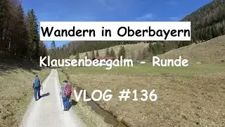 Wandern in Oberbayern (24.04.2021): Klausenbergalm-Runde  - VLOG #136
