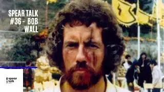 Spear Talk # 36 - Bob Wall