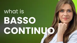 Basso continuo &bull; meaning of BASSO CONTINUO