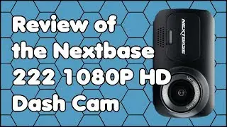 My Review of the Nextbase 222 1080P HD Dash Cam