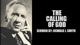 The Calling of God | Sermon by Oswald J. Smith | Life-Changing Message by Trusted Christian Leaders