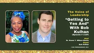&ldquo;Getting to Yes And&ldquo; With Bob Kulhan (Episode # 316F)