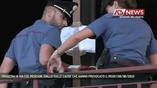 TRAGEDIA IN VIA COL MOSCHIN, GIALLO SULLE CAUSE CHE HANNO PROVOCATO IL ROGO | 06/08/2025