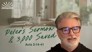 Wednesday, January 21 - Peter's Sermon & 3,000 Saved