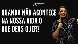 QUANDO N&Atilde;O ACONTECE NA NOSSA VIDA O QUE DEUS QUER? | ISVA GRACIANO | VERBO GUAR&Aacute; DF - 22.05.22