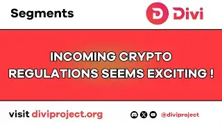 Divi Segments -  Incoming Crypto Regulations Seems Very Exciting!