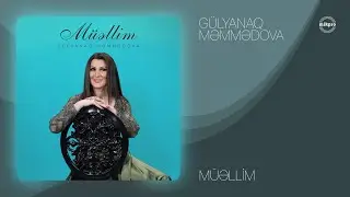 G&uuml;lyanaq Məmmədova &mdash; M&uuml;əllim (Rəsmi Audio)